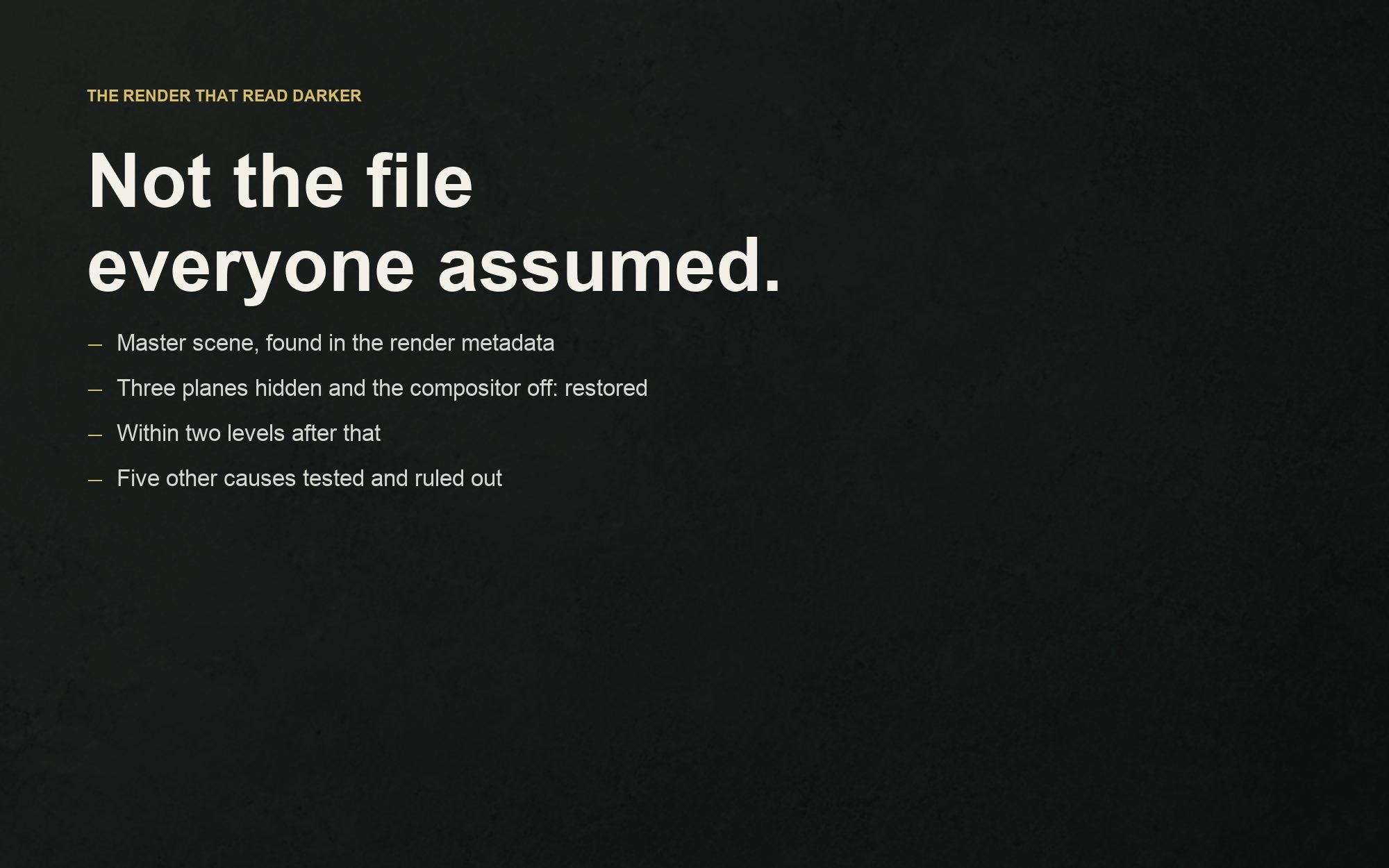 The investigation: the master scene, two restored settings, five causes ruled out